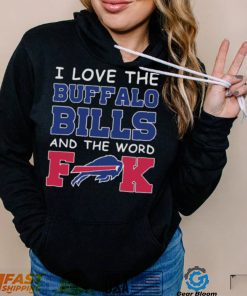 I Love The Buffalo Bills And The Word Fuck 2023 Shirt