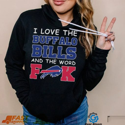 I Love The Buffalo Bills And The Word Fuck 2023 Shirt