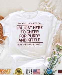 I’m just here to Cheer for purdy and kittle shirt