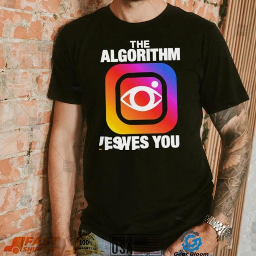 Instagram the Algorithm loves you logo shirt