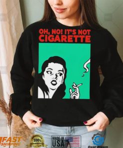 Oh no it’s not cigarette shirt