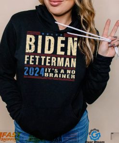 JG49WRNu Biden Fetterman 2024 Its A No Brainer Retro Shirt3 hoodie, sweater, longsleeve, v-neck t-shirt