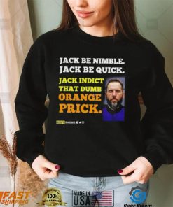 Jack Smith Jack Be Nimble Jack Be Quick Jack Indict That Dumb Orange Prick Shirt