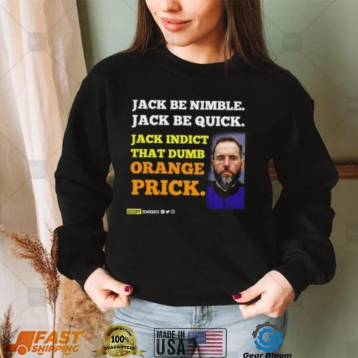 Jack Smith Jack Be Nimble Jack Be Quick Jack Indict That Dumb Orange Prick Shirt