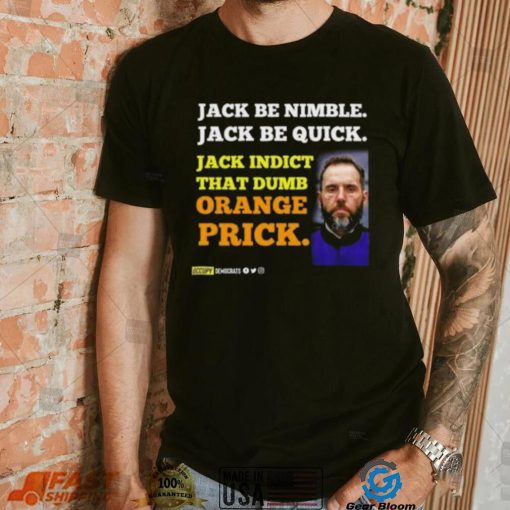 Jack Smith Jack Be Nimble Jack Be Quick Jack Indict That Dumb Orange Prick Shirt