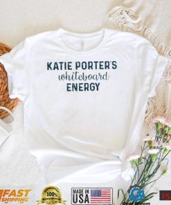 Katie Porters Whiteboard Energy shirt