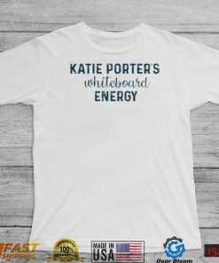 Katie Porters Whiteboard Energy shirt