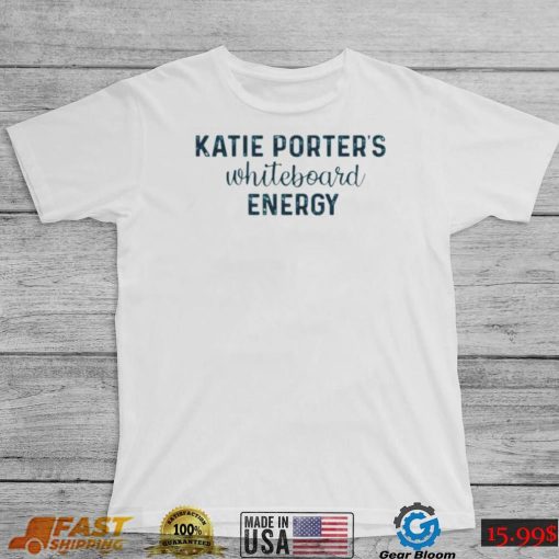 Katie Porters Whiteboard Energy shirt