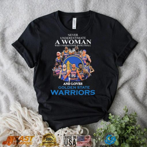 Never Underestima A Woman Who Understands Basketball And Loves Golden State Warriors Shirt
