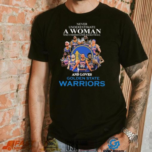 Never Underestima A Woman Who Understands Basketball And Loves Golden State Warriors Shirt