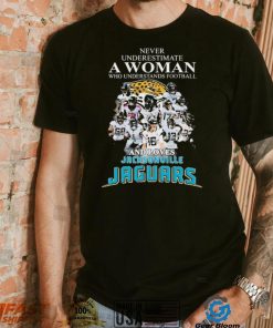 Never Underestimate A Woman Who Understands Football And Loves Jacksonville Jaguars Signatures Shirt