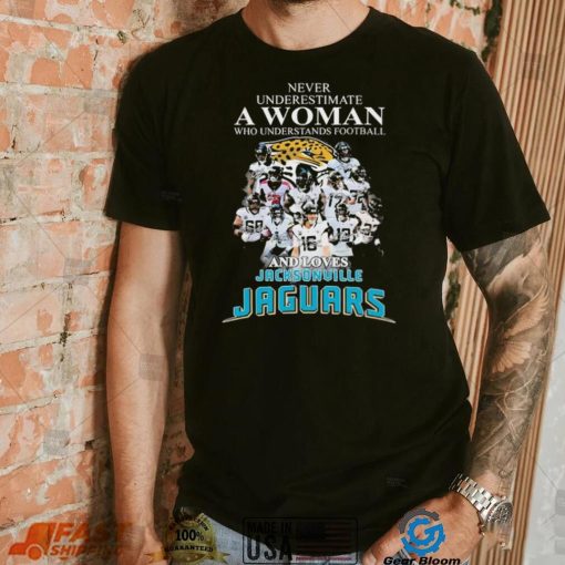 Never Underestimate A Woman Who Understands Football And Loves Jacksonville Jaguars Signatures Shirt