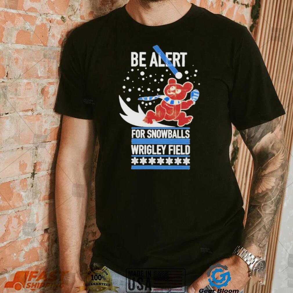 Obvious be alert for snowballs wrigley field official shirt