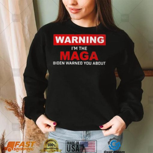 Warning – I’m The Maga Biden Warned You About T Shirt