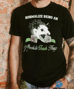 Opossum Normalize being an Absolute Trash Heap shirt