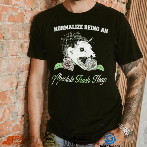 Opossum Normalize being an Absolute Trash Heap shirt