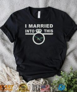 Philadelphia Eagles I Married Into This Shirt