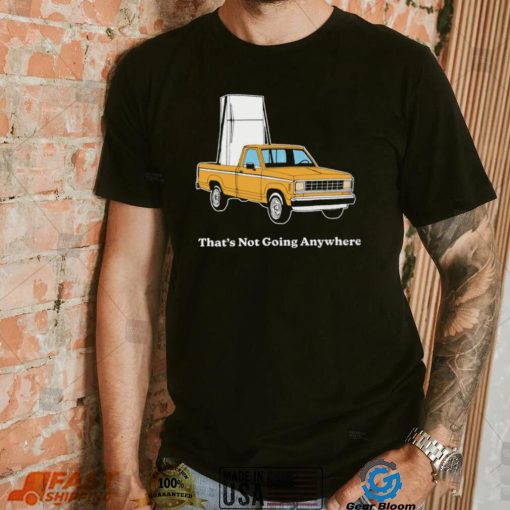 Refrigerator on car that’s not going anywhere shirt