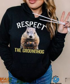 Respect The Groundhog T Shirt