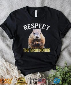 Respect The Groundhog T Shirt