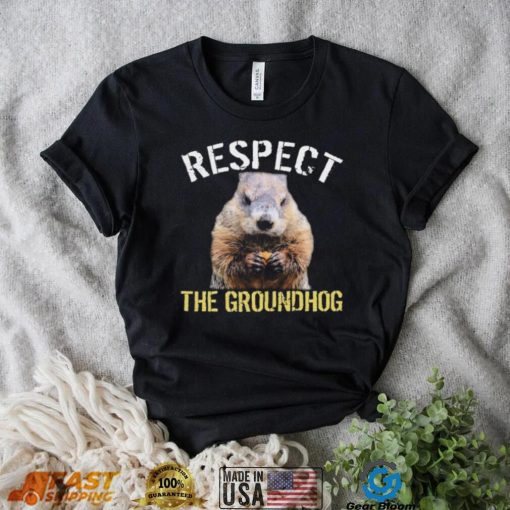 Respect The Groundhog T Shirt