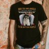 Yorkshire Are Angels Sent From Heaven In Order To Help Us To Be Better People Shirt