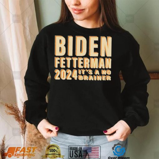 Funny Retro Biden Fetterman 2024 It’s A No Brainer Shirt