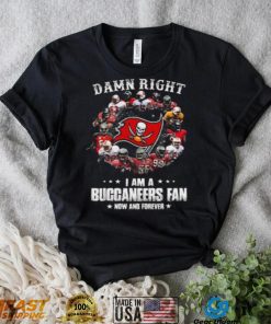 Tampa Bay Buccaneers Damn Right I Am A Buccaneers Fan Now And Forever T Shirt