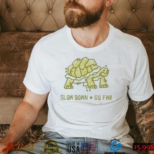 Turtle slow down go far shirt