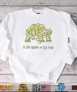 Turtle slow down go far shirt