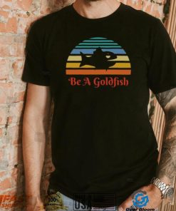 Vintage Be A Goldfish Ted Lasso T shirt