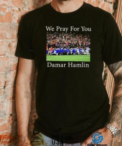 We Pray For You Damar Hamlin T Shirt