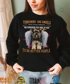 Yorkshire Are Angels Sent From Heaven In Order To Help Us To Be Better People Shirt