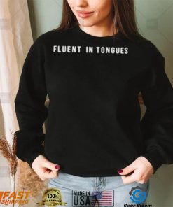Fluent in tongues shirt