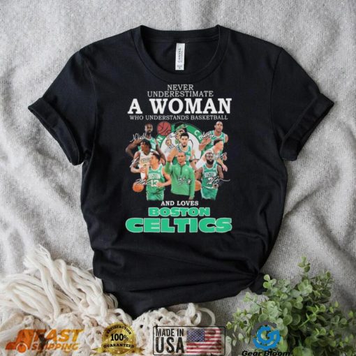 Never Underestimate A Woman Who Understands Basketball And Loves Boston Celtics 2022 Signatures Shirt