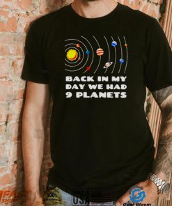 back in my day we had 9 planets shirt