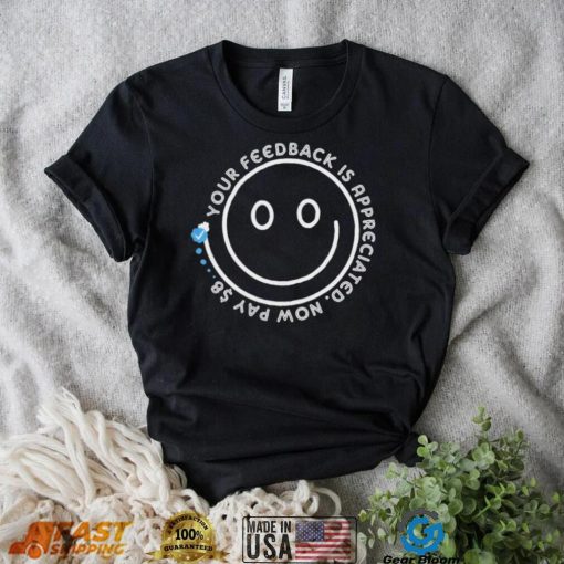 Smile Your Feedback is Appreciated  Now pay $8 T Shirt