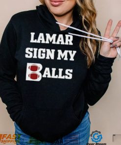 ekF2hLjo Lamar sign my balls shirt2 hoodie, sweater, longsleeve, v-neck t-shirt