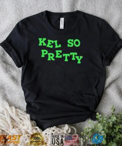 f09OR14T Kel so pretty shirt3 hoodie, sweater, longsleeve, v-neck t-shirt