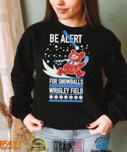 novM2ixM Obvious be alert for snowballs wrigley field official shirt1 hoodie, sweater, longsleeve, v-neck t-shirt