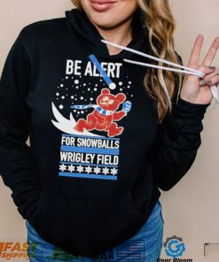 pqymEL9y Obvious be alert for snowballs wrigley field official shirt2 hoodie, sweater, longsleeve, v-neck t-shirt