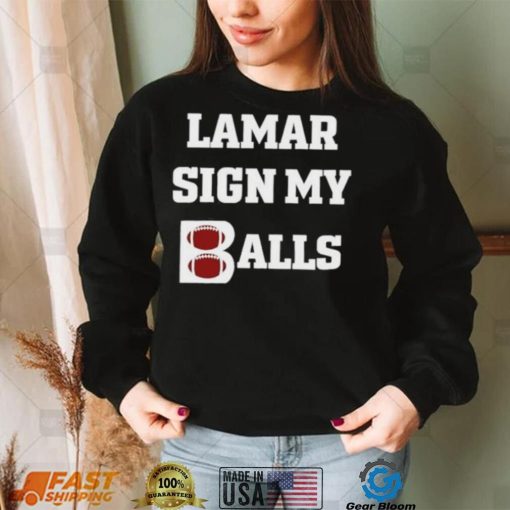 Lamar sign my balls shirt
