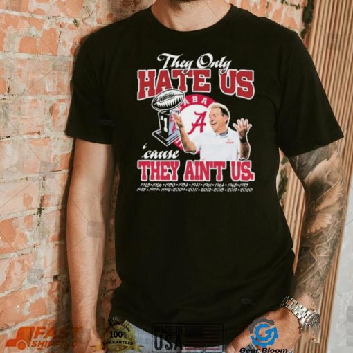 They Only Hate Us Alabama Cause They Ain’t Us Shirt