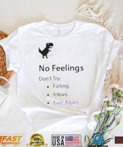 No feelings don’t try falling in love ever again shirt