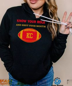 Know Your Role And Shut Your Mouth Shirt