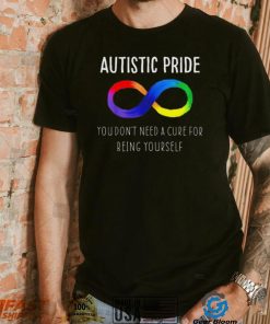 Autistic Pride You Dont Need A Cure For Being Yourself Shirt