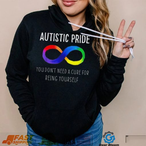 Autistic Pride You Dont Need A Cure For Being Yourself Shirt