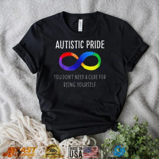 Autistic Pride You Dont Need A Cure For Being Yourself Shirt