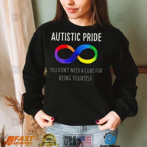 Autistic Pride You Dont Need A Cure For Being Yourself Shirt