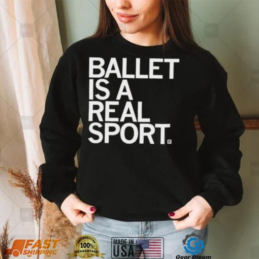 Ballet Is A Real Sport Shirt